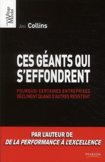 Couverture du livre « Ces géants qui s'effondrent ; pourquoi certaines entreprises déclinent quand d'autres résistent » de Jim Collins aux éditions Pearson