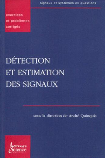 Couverture du livre « Detection et estimation des signaux exercices et problemes corriges coll signaux systemes en questio » de Quinquis Andre aux éditions Hermes Science Publications