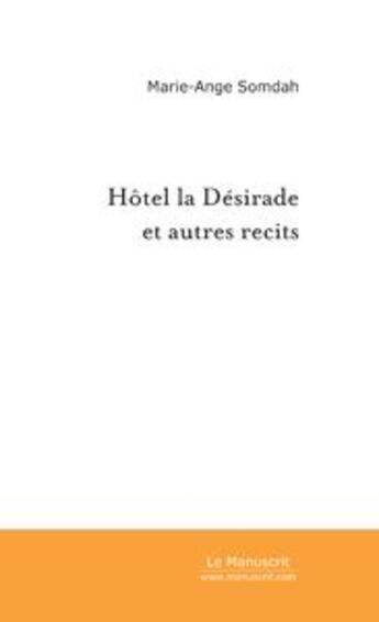 Couverture du livre « Hotel La Desirade & autres récits » de Marie-Ange Somdah aux éditions Le Manuscrit