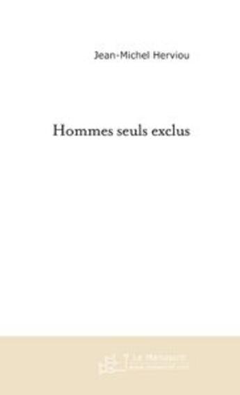 Couverture du livre « Hommes seuls exclus » de Jean-Michel Herviou aux éditions Le Manuscrit