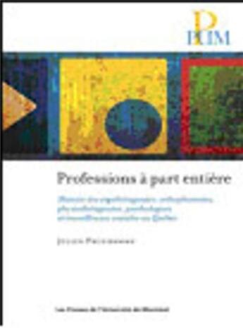 Couverture du livre « Professions a part entiere - histoire des ergotherapeutes, orthophonistes, physiotherapeutes, psycho » de Prud'Homme Julien aux éditions Pu De Montreal