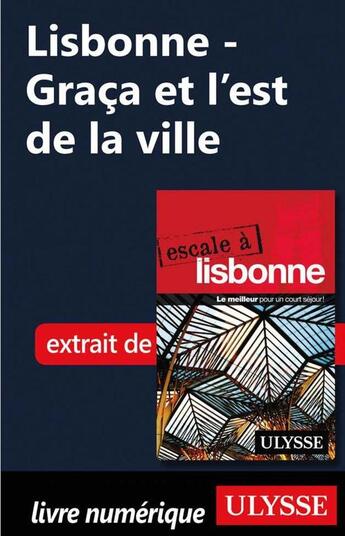 Couverture du livre « Lisbonne ; Graça et l'est de la ville » de  aux éditions Ulysse