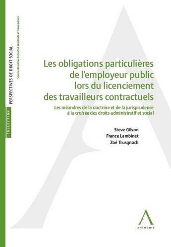 Couverture du livre « Les obligations particulières de l'employeur public lors du licenciement de travailleurs contractuels » de Steve Gilson et France Lambinet et Zoe Trusgnach aux éditions Anthemis