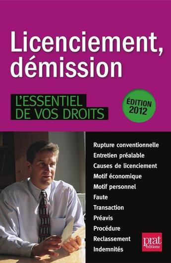 Couverture du livre « Licenciement, démission, l'essentiel de vos droits (édition 2012) » de  aux éditions Prat