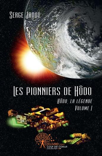 Couverture du livre « Les pionniers de hodo t.1 : hodo, la légende » de Serge Jadot aux éditions Edilivre