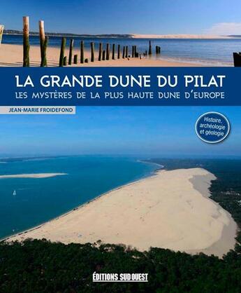 Couverture du livre « La grande dune du Pilat ; les mystères de la plus haute dune d'Europe » de Jean-Marie Froidefond aux éditions Sud Ouest Editions