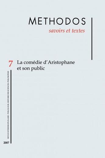 Couverture du livre « METHODOS T.7 ; la comédie d'Aristophane et son public » de  aux éditions Savoirs Et Textes