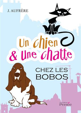 Couverture du livre « Un chien et une chatte chez les bobos » de J. Aufrere aux éditions Persee