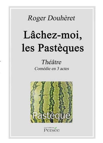 Couverture du livre « Lâchez-moi, les pastèques » de Roger Douheret aux éditions Persee