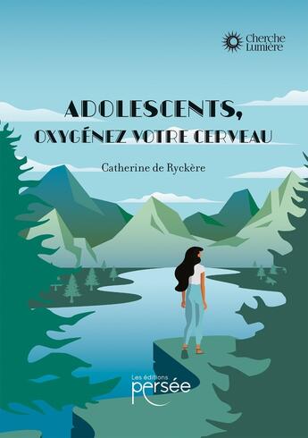 Couverture du livre « Adolescents, oxygénez votre cerveau » de Catherine De Ryckere aux éditions Persee