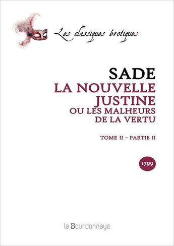 Couverture du livre « Nouvelle Justine Ou Les Malheurs De La Vertu Tome Ii - Partie Ii (La) » de Sade Donatien Alphon aux éditions La Bourdonnaye