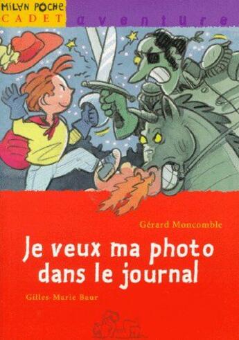 Couverture du livre « Je veux ma photo dans le journal » de Moncomble-G+Baur-G.M aux éditions Milan