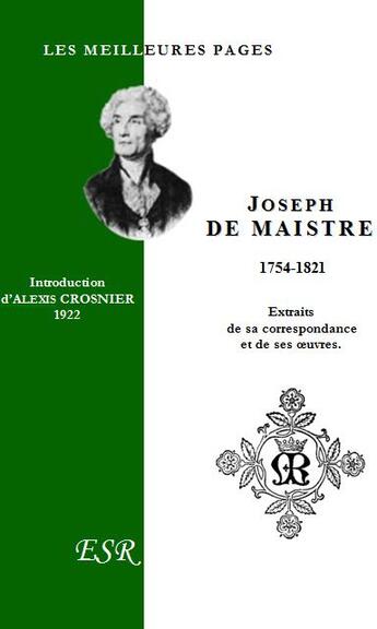 Couverture du livre « Les meilleures pages de Joseph de Maistre 1754-1821 ; extraits de sa correspondance et de ses oeuvres » de Joseph De Maistre aux éditions Saint-remi