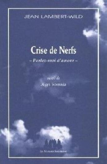 Couverture du livre « Crise de nerfs ; parlez-moi d'amour ; agri somnia » de Jean Lambert-Wild aux éditions Solitaires Intempestifs