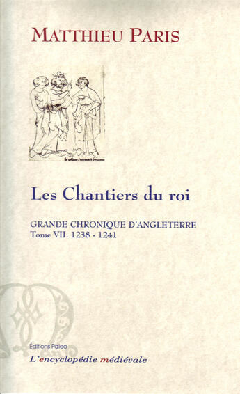 Couverture du livre « GRANDE CHRONIQUE D'ANGLETERRE. T.7-(1238-1241) Les Chantiers du roi. » de Matthieu Paris aux éditions Paleo