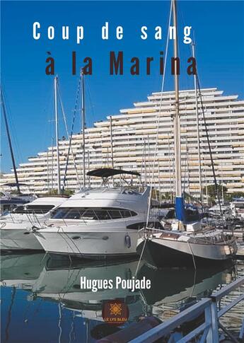 Couverture du livre « Coup de sang à la marina » de Hugues Poujade aux éditions Le Lys Bleu
