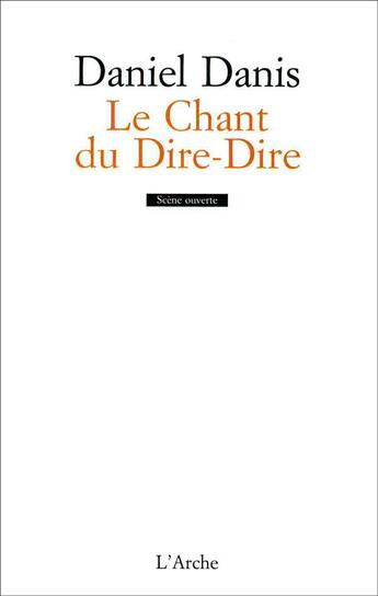 Couverture du livre « Le chant du dire-dire » de Daniel Danis aux éditions L'arche