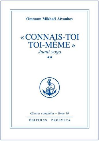 Couverture du livre « OEUVRES COMPLETES Tome 18 : « connais-toi toi-même » Tome 2 ; Jnani yoga » de Omraam Mikhael Aivanhov aux éditions Prosveta