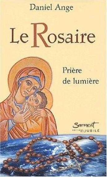 Couverture du livre « Le rosaire, prière de lumière » de Daniel-Ange aux éditions Jubile