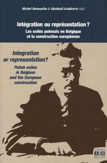 Couverture du livre « Intégration ou représentation ? ; les exilés polonais en Belgique et la construction européenne » de  aux éditions Academia