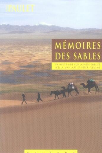 Couverture du livre « Mémoires des sables ; en haute asie sur la piste oubliée d'ella maillart et peter fleming » de Bruno Paulet aux éditions Olizane