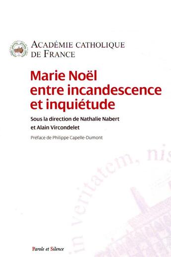 Couverture du livre « Marie Noël entre incandescence et inquiétude » de Philippe Capelle-Dumont et Collectif aux éditions Parole Et Silence