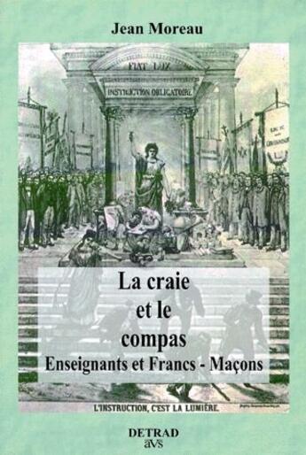 Couverture du livre « La craie et le compas ; enseignants et francs-maçons » de Jean Moreau aux éditions Detrad Avs