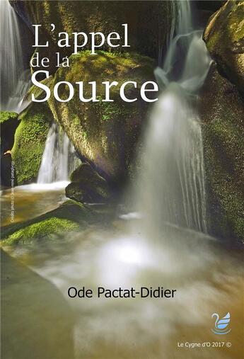 Couverture du livre « L'Appel de la Source » de Ode Pactat-Didier aux éditions Le Cygne D'o