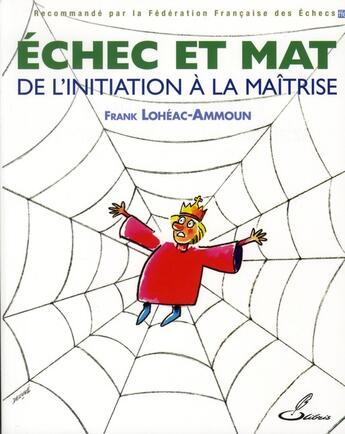 Couverture du livre « Échec et mat : de l'initiation à la maîtrise ; les secrets des pros révélés » de Frank Loheac-Ammoun aux éditions Olibris