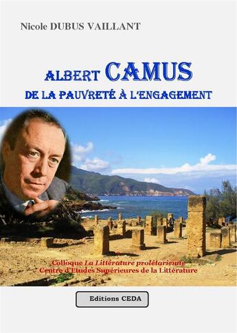 Couverture du livre « Albert Camus ; de la pauvreté à l'engagement » de Nicole Dubus Vaillant aux éditions Vaillant Editions