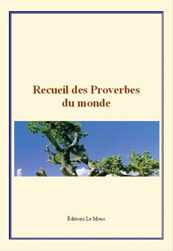 Couverture du livre « Recueil des proverbes du monde » de Anthologie aux éditions Editions Le Mono