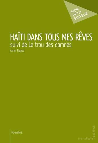 Couverture du livre « Haïti dans tous mes rêves ; le trou des damnés » de Rigaud Abner aux éditions Publibook