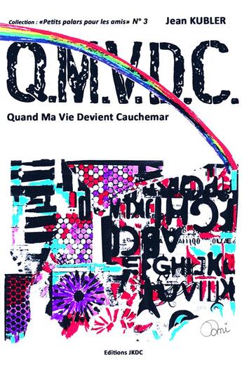 Couverture du livre « Petits polars pour les amis t.3 ; Q.M.V.D.C ; quand ma vie devient cauchemar » de Jean Kubler aux éditions Editions Jkdc