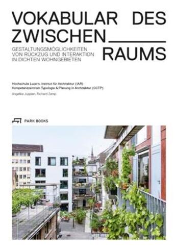 Couverture du livre « Vokabular des zwischenraums gestaltungsmoglichkeiten von ruckzug und interaktion in dichten wohngebi » de Juppien A/Zemp R aux éditions Park Books