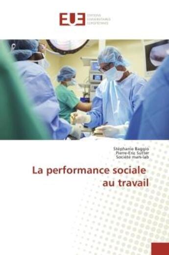 Couverture du livre « La performance sociale au travail » de Baggio, , Stéphanie aux éditions Editions Universitaires Europeennes