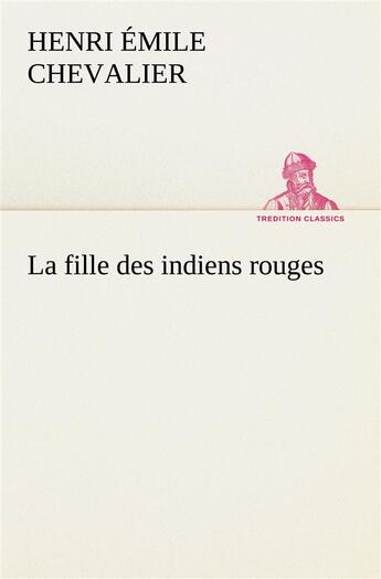 Couverture du livre « La fille des indiens rouges » de Chevalier H E ( E. aux éditions Tredition