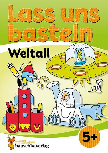 Couverture du livre « Lass uns basteln - Bastelbuch ab 5 Jahre - Weltall : Verbastelbuch Weltraum mit bunten Bastelvorlagen für Mädchen und Jungs - Ufo, Rakete und Astronaut » de Beurenmeister Corina aux éditions Hauschka Verlag