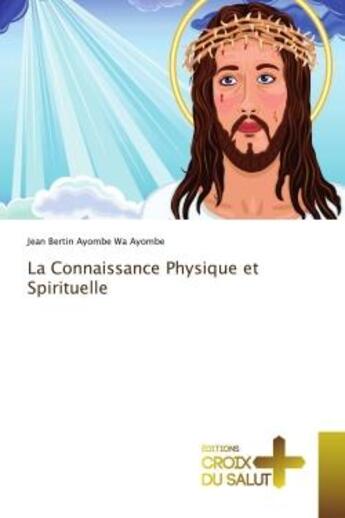 Couverture du livre « La connaissance physique et spirituelle » de Ayombe Wa Ayombe J B aux éditions Croix Du Salut