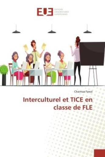 Couverture du livre « Interculturel et TICE en classe de FLE » de Chaimaa Fawzi aux éditions Editions Universitaires Europeennes