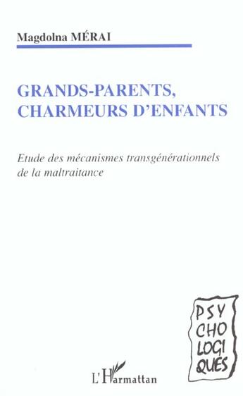 Couverture du livre « Grands-Parents Charmeurs D'Enfants ; Etude Des Mecanismes Transgenerationnels De La Maltraitance » de Magdolna Merai aux éditions L'harmattan