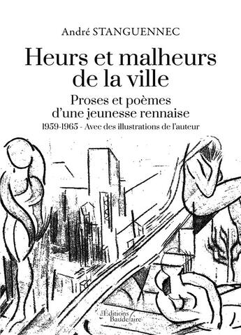 Couverture du livre « Heurs et malheurs de la ville ; proses et poèmes d'une jeunesse rennaise ; 1959-1965 » de André Stanguennec aux éditions Baudelaire