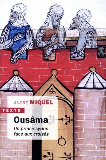 Couverture du livre « Ousâma ; un prince syrien face aux croisés » de Andre Miquel aux éditions Tallandier