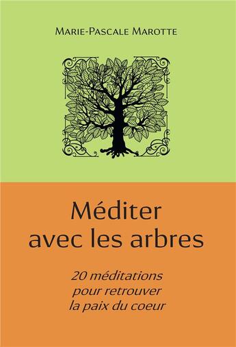 Couverture du livre « Méditer avec les arbres ; 20 méditations pour retrouver la paix du coeur » de Marie-Pascale Marotte aux éditions Kobo By Fnac