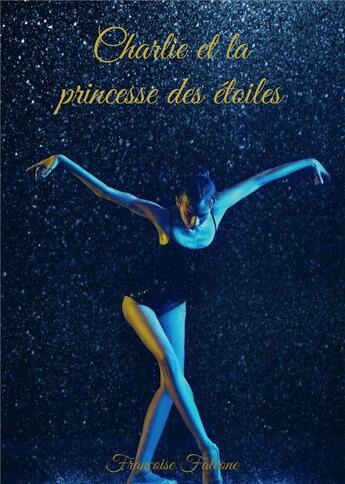 Couverture du livre « Charlie et la princesse des étoiles » de Francoise Falcone aux éditions Bookelis