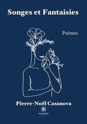 Couverture du livre « Songes et fantaisies » de Pierre-Noel Casanova aux éditions Le Lys Bleu