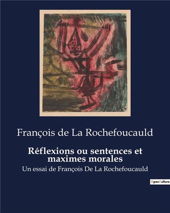 Couverture du livre « Réflexions ou sentences et maximes morales : Un essai de François De La Rochefoucauld » de Francois De La Rochefoucauld aux éditions Culturea