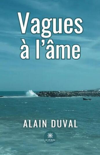 Couverture du livre « Vagues à l'âme » de Alain Duval aux éditions Le Lys Bleu