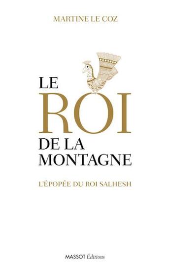 Couverture du livre « Le roi de la montagne ; l'épopée du roi Salhesh » de Martine Le Coz aux éditions Massot Editions