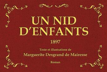 Couverture du livre « Un nid d'enfants : texte et illustrations de Marguerite Desgrand de Mairesse » de Marguerite Desgrand De Mairesse aux éditions Editions Du Volcan