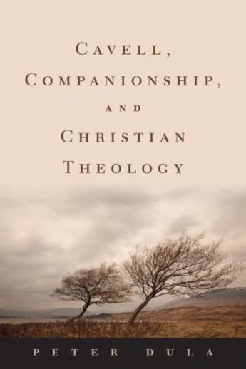 Couverture du livre « Cavell, Companionship, and Christian Theology » de Dula Peter aux éditions Oxford University Press Usa